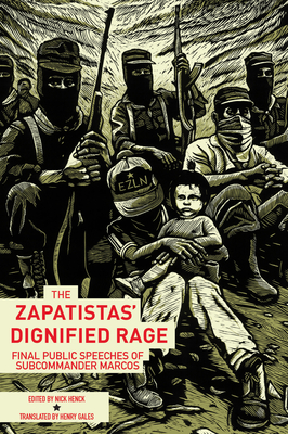 The Zapatistas' Dignified Rage: Final Public Speeches of Subcommander Marcos - Nick Henck