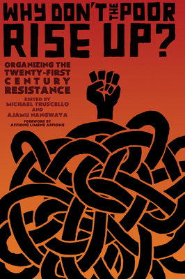 Why Don't the Poor Rise Up?: Organizing the Twenty-First Century Resistance - Ajamu Nangwaya