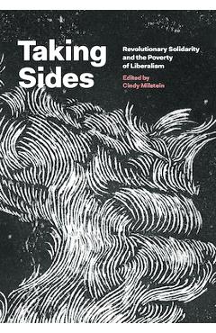 Coperta cărții 'Taking Sides: Revolutionary Solidarity and the Poverty of Liberalism - Cindy Milstein'