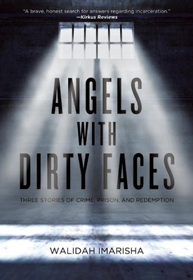 Angels with Dirty Faces: Three Stories of Crime, Prison, and Redemption - Walidah Imarisha