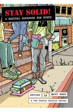 Coperta cărții 'Stay Solid!: A Radical Handbook for Youth - Matt Hern'