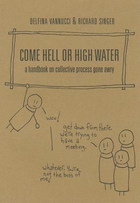 Come Hell or High Water: A Handbook on Collective Process Gone Awry - Ak Press