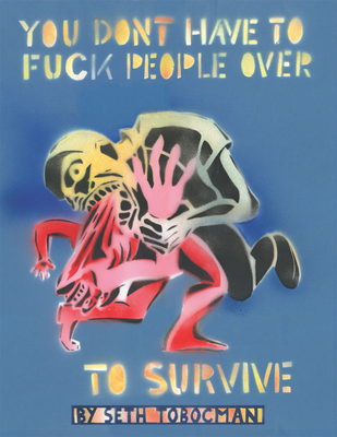 You Don't Have to Fuck People Over to Survive - Seth Tobocman