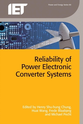 Reliability of Power Electronic Converter Systems - Henry Shu-hung Chung