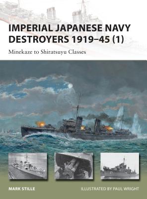 Imperial Japanese Navy Destroyers 1919-45 (1): Minekaze to Shiratsuyu Classes - Mark Stille