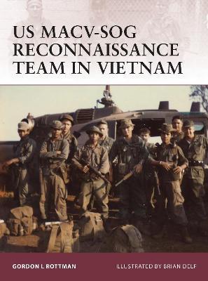 US MACV-SOG Reconnaissance Team in Vietnam - Gordon L. Rottman