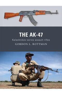 Coperta cărții 'The Ak-47: Kalashnikov-Series Assault Rifles - Gordon L. Rottman'
