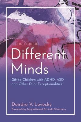 Different Minds: Gifted Children with Adhd, Asd, and Other Dual Exceptionalities, Second Edition - Deirdre V. Lovecky