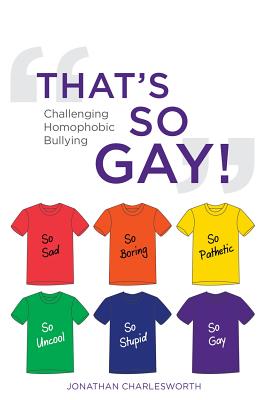 That's So Gay!: Challenging Homophobic Bullying - Jonathan Charlesworth