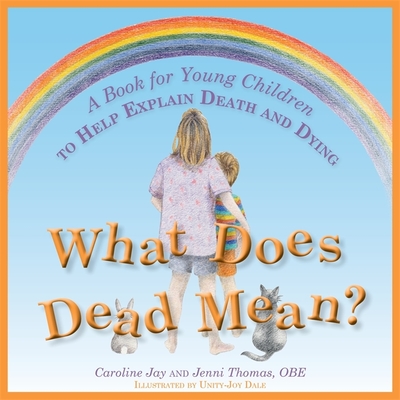 What Does Dead Mean?: A Book for Young Children to Help Explain Death and Dying - Caroline Jay