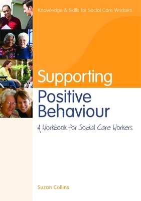 Supporting Positive Behaviour: A Workbook for Social Care Workers - Suzan Collins