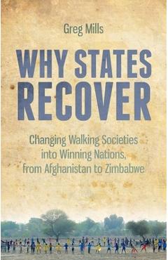 Coperta cărții 'Why States Recover: Changing Walking Societies Into Winning Nations, from Afghanistan to Zimbabwe - Greg Mills'