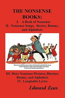 The Nonsense Books: The Complete Collection of the Nonsense Books of Edward Lear (with Over 400 Original Illustrations) - Edward Lear