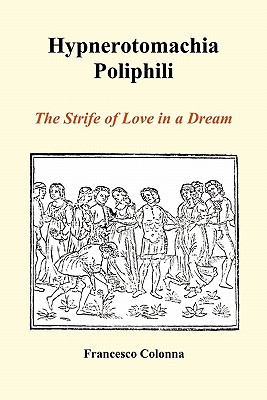 Hypnerotomachia Poliphili: The Strife of Love in a Dream (Paperback) - Francesco Colonna
