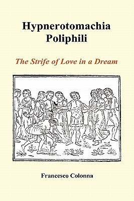 Hypnerotomachia Poliphili: The Strife of Love in a Dream (Hardback) - Francesco Colonna