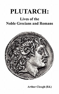 Plutarch: Lives of the noble Grecians and Romans (Complete and Unabridged) - Plutarch