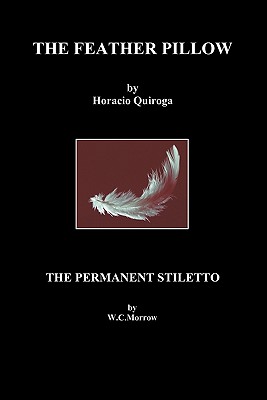 The Feather Pillow and the Permanent Stiletto - Horacio Quiroga