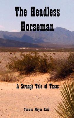 The Headless Horseman: A Strange Tale of Texas - Thomas Mayne Reid