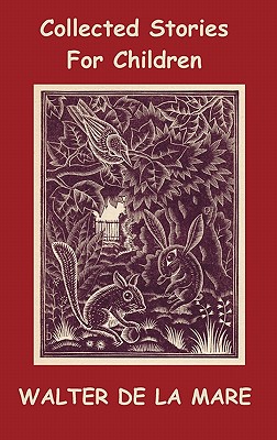 Collected Stories for Children - 17 short stories - Dick and the Beanstalk, The Dutch Cheese, A Penny a Day, The Scarecrow, The Three Sleeping Boys of - Walter De La Mare