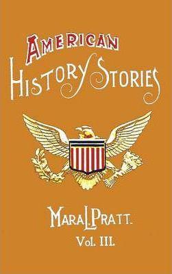 American History Stories, Volume III - With Original Illustrations - Mara L. Pratt