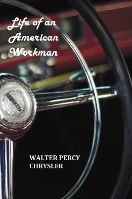 Life of an American Workman - Walter P. Chrysler
