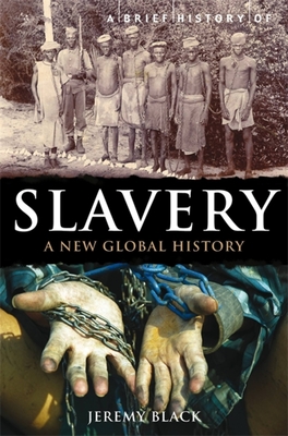 A Brief History of Slavery: A New Global History - Jeremy Black