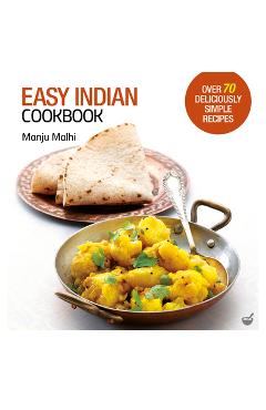Poza produsului Easy Indian Cookbook: Over 70 Deliciously Simple Recipes - Manju Malhi