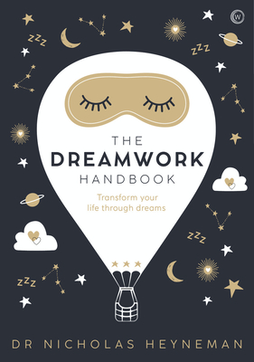 The Dreamwork Handbook: Transform Your Life Through Dreams - Nicholas Heyneman