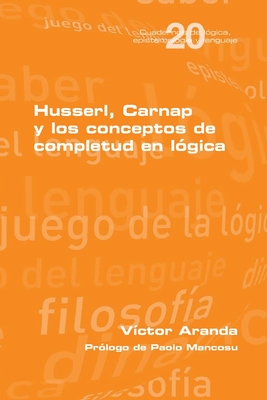 Coperta cărții 'Husserl, Carnap y los conceptos de completud en lógica - Víctor Aranda'
