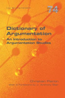 Dictionary of Argumentation: A Introduction to Argumentation Studies - Christian Plantin