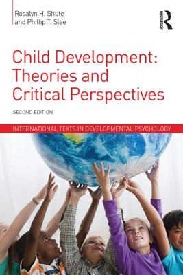 Child Development: Theories and Critical Perspectives - Rosalyn H. Shute