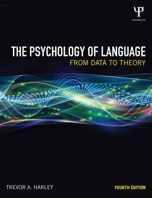 The Psychology of Language: From Data to Theory - Trevor A. Harley