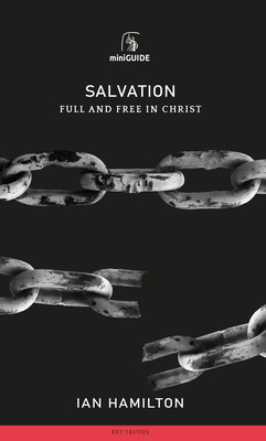 Salvation: Full and Free in Christ - Ian Hamilton