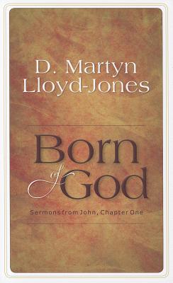 Born of God: Sermons from John, Chapter One - D. Martyn Lloyd-jones