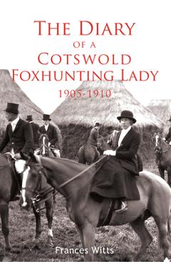 Coperta cărții 'The Diary of a Cotswold Foxhunting Lady 1905-1910 - Frances Witts'