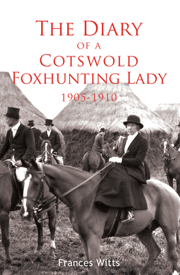 Coperta cărții 'The Diary of a Cotswold Foxhunting Lady 1905-1910 - Frances Witts'