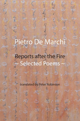 Reports after the Fire: Selected Poems - Pietro De Marchi