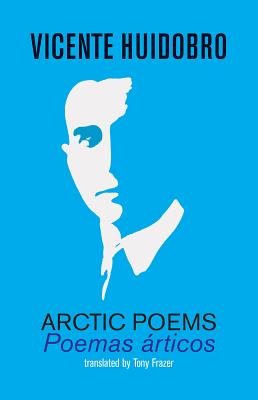 Arctic Poems: Poemas articos - Vicente Huidobro