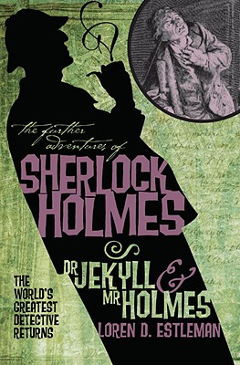 The Further Adventures of Sherlock Holmes: Dr. Jekyll and Mr. Holmes - Loren Estleman