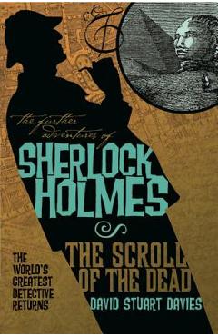 Coperta cărții 'The Further Adventures of Sherlock Holmes: The Scroll of the Dead - David Stuart Davies'