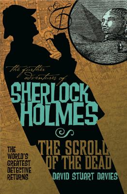 Coperta cărții 'The Further Adventures of Sherlock Holmes: The Scroll of the Dead - David Stuart Davies'