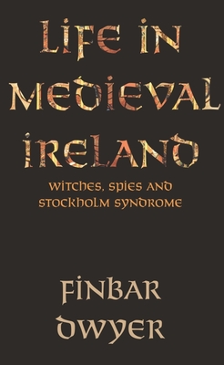 Life in Medieval Ireland - Finbar Dwyer