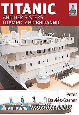 Titanic and Her Sisters Olympic and Britannic - Peter Davies-garner