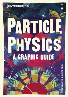 Introducing Particle Physics: A Graphic Guide - Tom Whyntie