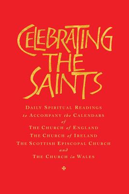 Celebrating the Saints (Paperback): Daily Spiritual Readings for the Calendars of the Church of England, the Church of Ireland, the Scottish Episcopal - Robert Atwell