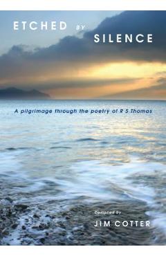 Coperta cărții 'Etched by Silence: A Pilgrimage Through the Poetry of R. S. Thomas - Jim Cotter'