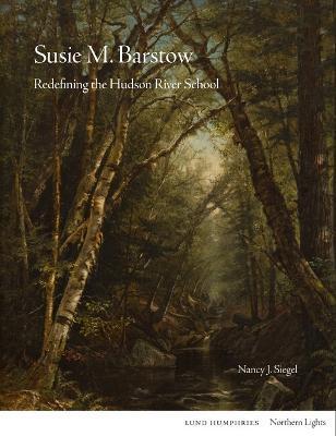 Susie M Barstow: Redefining the Hudson River School - Nancy J. Siegel