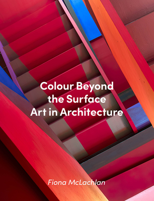 Colour Beyond the Surface: Art in Architecture - Fiona Mclachlan