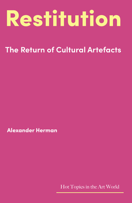 Restitution: The Return of Cultural Artefacts - Alexander Herman