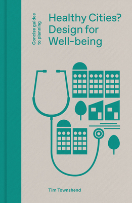 Healthy Cities?: Design for Well-Being - Tim Townshend